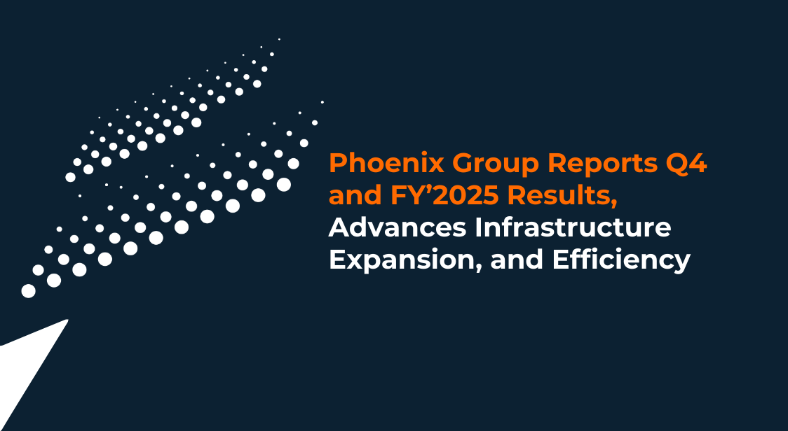 Phoenix Group Reports Q4 and FY 2025 Results, Advances Infrastructure Expansion and Efficiency